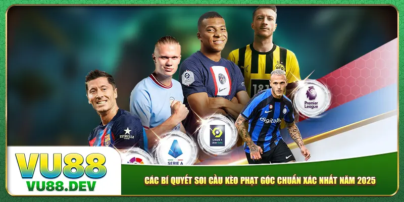 Các bí quyết soi cầu kèo phạt góc chuẩn xác nhất năm 2025