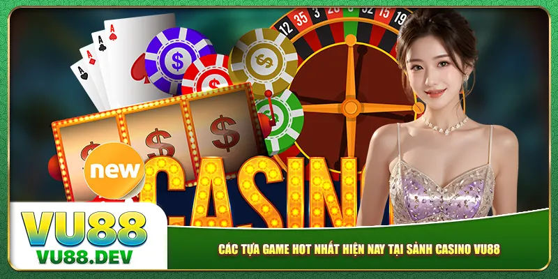 Các tựa game hot nhất hiện nay tại sảnh casino Vu88