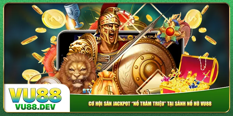 Cơ hội săn jackpot “nổ trăm triệu” tại sảnh Nổ hũ Vu88