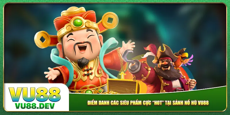Điểm danh các siêu phẩm cực “hot” tại sảnh Nổ hũ Vu88
