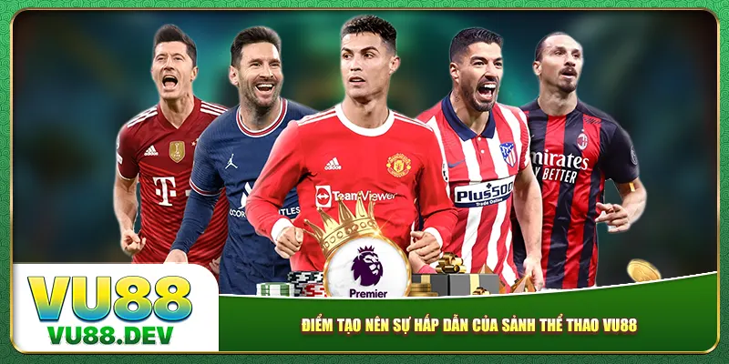 Điểm nhấn tạo nên sự hấp dẫn của sảnh thể thao Vu88
