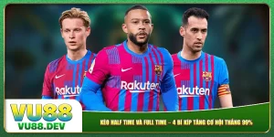 Kèo Half Time Và Full Time – 4 Bí Kíp Tăng Cơ Hội Thắng 99%
