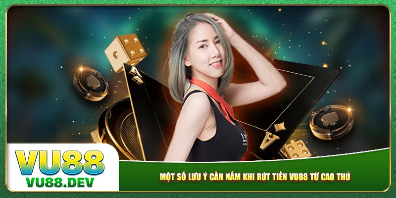 Một số lưu ý cần nắm khi rút tiền Vu88 từ cao thủ Một số lưu ý cần nắm khi rút tiền Vu88 từ cao thủ