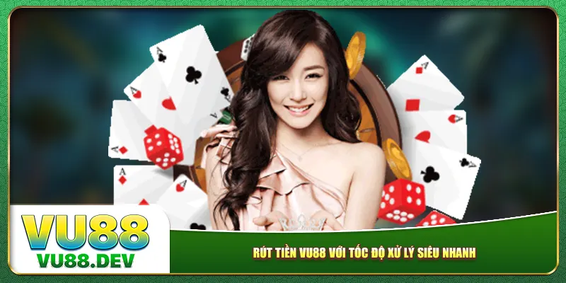 Rút tiền Vu88 với tốc độ xử lý siêu nhanh Rút tiền Vu88 với tốc độ xử lý siêu nhanh