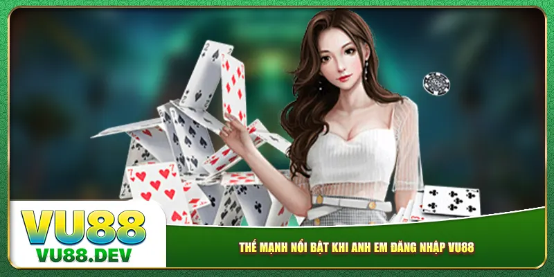 Thế mạnh nổi bật khi anh em đăng nhập Vu88