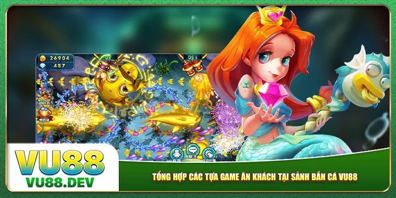 Tổng hợp các tựa game ăn khách tại sảnh bắn cá Vu88