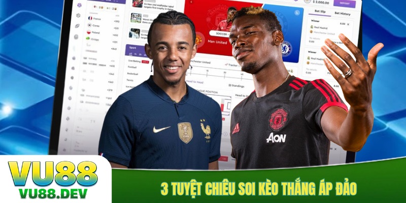 3 tuyệt chiêu soi kèo thắng áp đảo