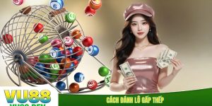 Cách đánh lô gấp thếp