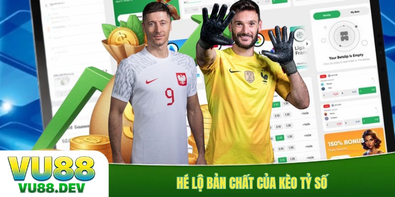 Hé lộ bản chất của kèo tỷ số