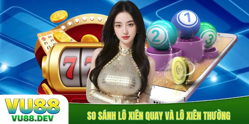 So sánh lô xiên quay và lô xiên thường