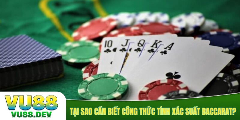 Tại sao cần biết công thức tính xác suất baccarat?